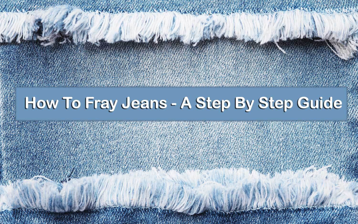 how to fray jeans