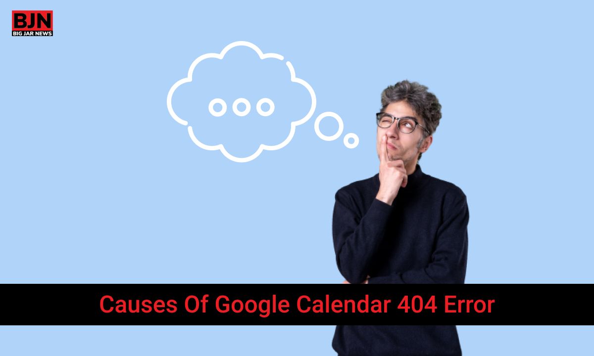 Causes Of Google Calendar 404 Error