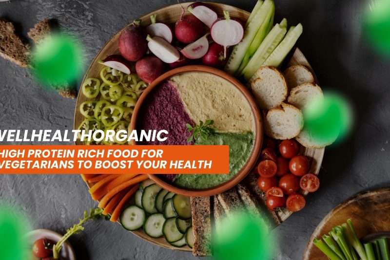 wellhealthorganic high protein rich food for vegetarians to boost your health