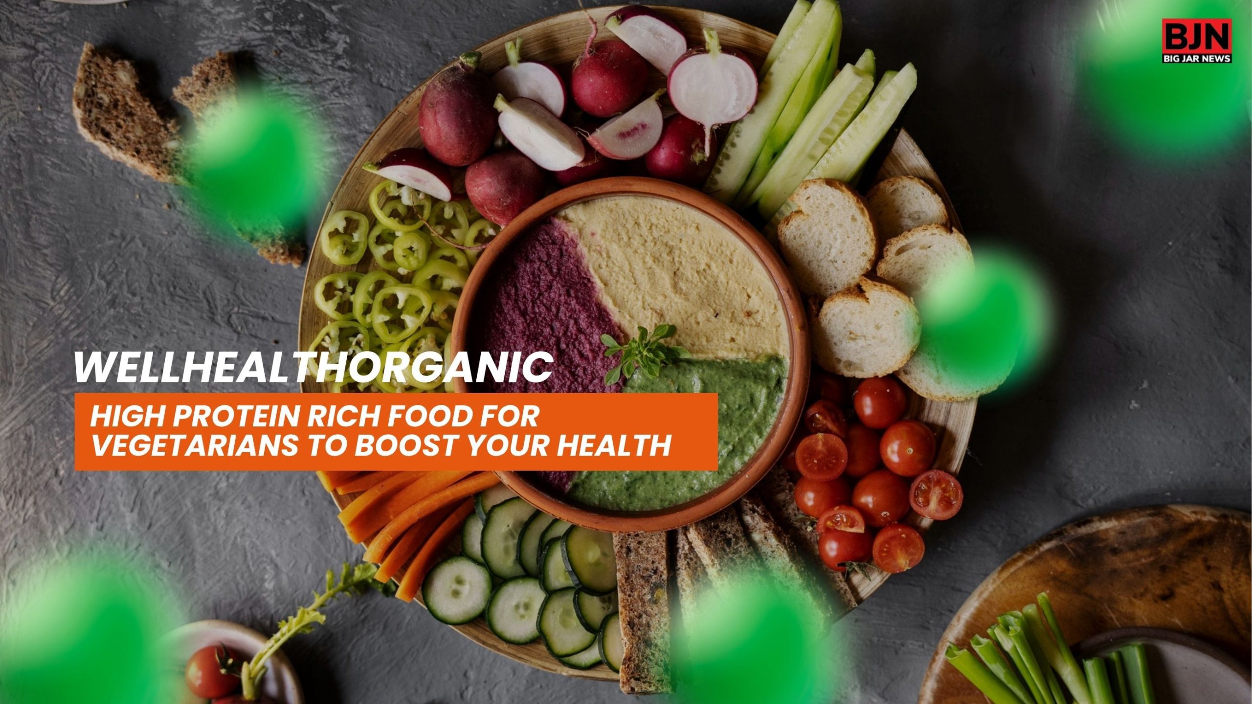 wellhealthorganic high protein rich food for vegetarians to boost your health